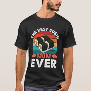 Die beste Sushi-Mama, die ich je erlebt habe T-Shirt