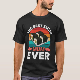 Die beste Sushi-Mama, die ich je erlebt habe T-Shirt