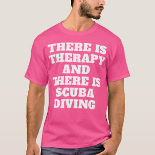 Die beste Therapie ist, mein Taucherskuba zu tauch T-Shirt