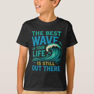 Die beste Welle deines Lebens Surfen Ozean Motivat T-Shirt