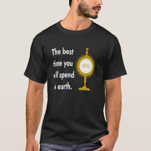Die beste Zeit, die Sie auf Erden verbringen werde T-Shirt