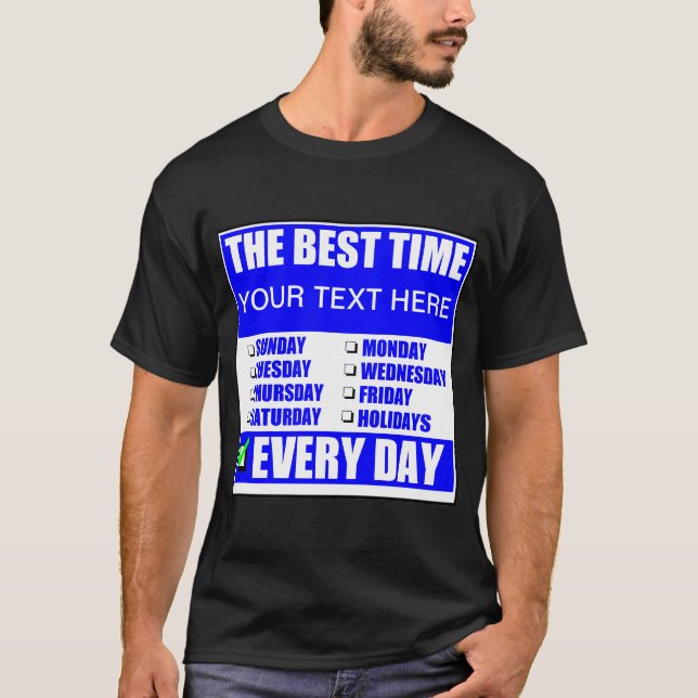 Die beste Zeit ? Jeden Tag T - Shirt (Vorderseite)