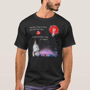 Die beste Zeit Karate zu starten ist jetzt T - Shi T-Shirt