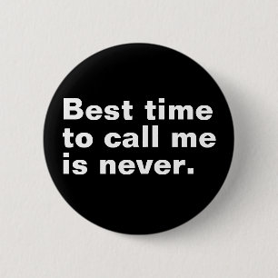 Die beste Zeit mich anzurufen ist nie lustig intro Button