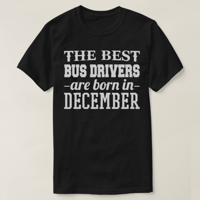 Die besten Busfahrer sind im Dezember Geboren T-Shirt (Design vorne)