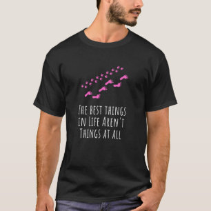 Die besten Dinge im Leben sind gar nichts Niedlich T-Shirt