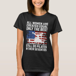 Die besten Frauen machen Pilates in ihren Siebzige T-Shirt