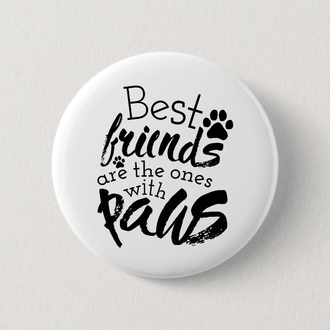 Die besten Freunde haben Paws Dog Companion Quotes Button (Vorderseite)