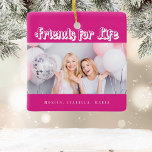 Die besten Freunde rosa Fotos Keramikornament<br><div class="desc">Ein Geschenk für Ihre besten Freunde zu Geburtstagen,  Weihnachten oder einem besonderen Ereignis. Weißer Text: Friends for Life,  geschrieben mit einem trendigen Stil Skript. Personalisieren und verwenden Sie Ihr eigenes Foto und Ihre eigenen Namen. Ein warmes rosa Hintergrund.</div>