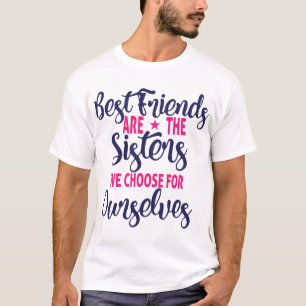 Die besten Freunde sind die Sisters, die wir wähle T-Shirt