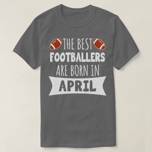 Die besten Fußballspieler sind im April geboren T-Shirt (Design vorne)