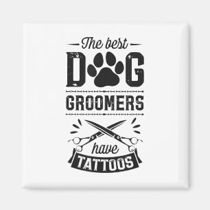 Die besten Hunde-Groomer haben Tattoos Funny Trend Magnet