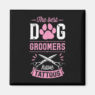 Die besten Hunde-Groomer haben Tattoos Funny Trend Magnet