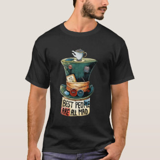Die besten Leute sind alle Mad Mad Hatter Neuheit T-Shirt