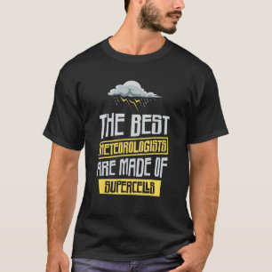 Die besten Meteorologen sind aus Superzellen T-Shirt