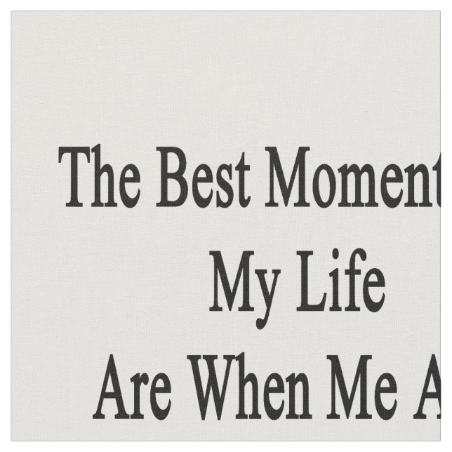 Die besten Momente meines Lebens sind wenn ich und Stoff (Nahaufnahme)