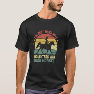 Die besten Mütter haben Töchter, die lustig Pferde T-Shirt