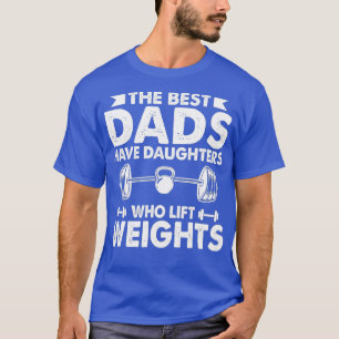 Die besten Vater haben Töchter, die Gewicht heben T-Shirt