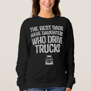 Die besten Vater haben Töchter, die LKW fahren Sweatshirt