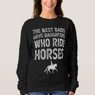 Die besten Vater haben Töchter, die Pferde reiten Sweatshirt