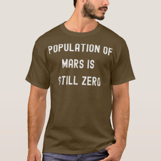 Die Bevölkerung der Mars ist immer noch keine sonn T-Shirt