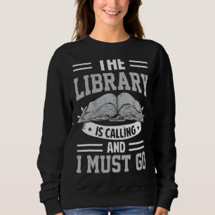 Die Bibliothek ruft an und ich muss Bücher lesen Sweatshirt