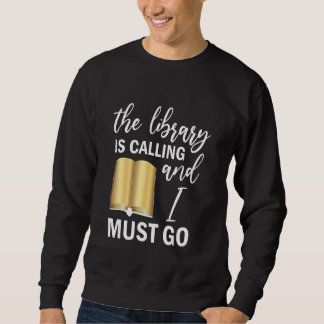Die Bibliothek ruft an und ich muss lesen gehen Sweatshirt