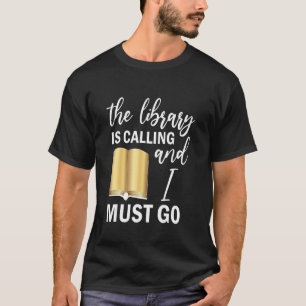 Die Bibliothek ruft an und ich muss lesen gehen T-Shirt