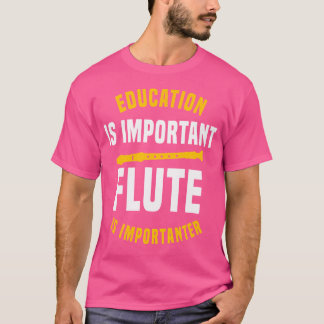 Die Bildung ist wichtig, die Flute ist besser. T-Shirt
