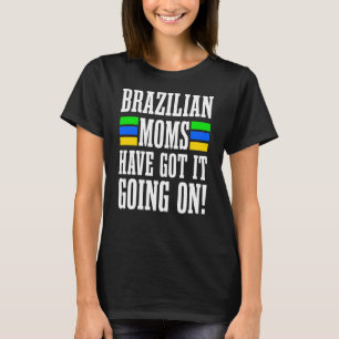 Die brasilianischen Mamas haben Got, dass es auf b T-Shirt