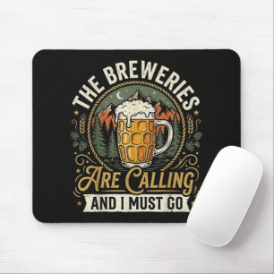 Die Brauereien rufen und ich muss gehen Mousepad