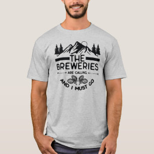 Die Brauereien rufen und ich muss gehen T-Shirt