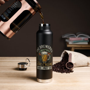 Die Brauereien rufen und ich muss gehen Trinkflasche