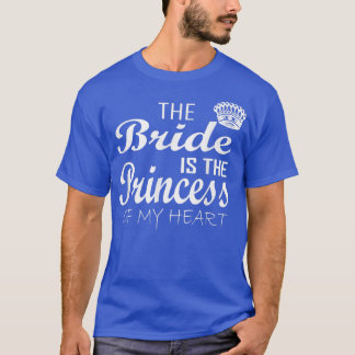 Die Braut ist die Prinzessin meines HerzensBride z T-Shirt