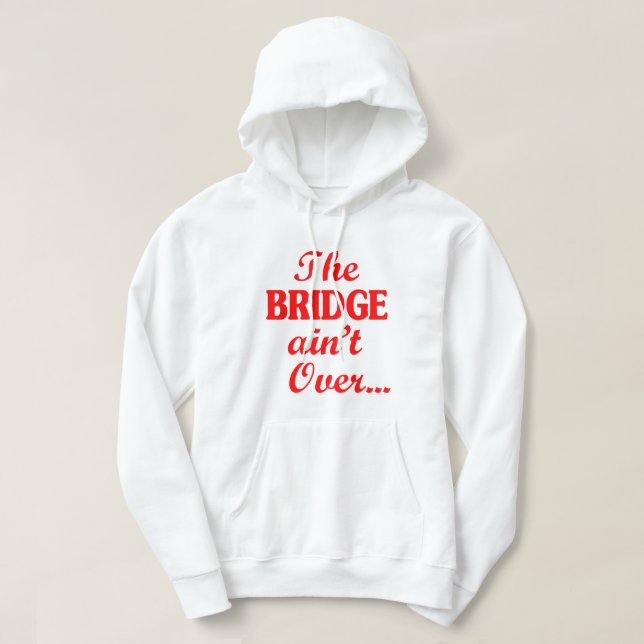Die BRIDGE ist noch nicht vorbei.. Hoodie (Design vorne)