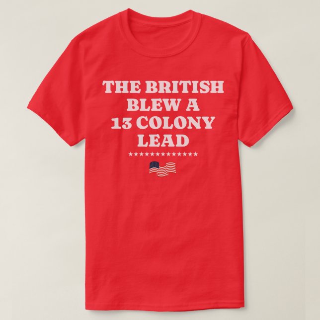 Die Briten blähen eine 13 Kolonie Lead 1 T-Shirt (Design vorne)