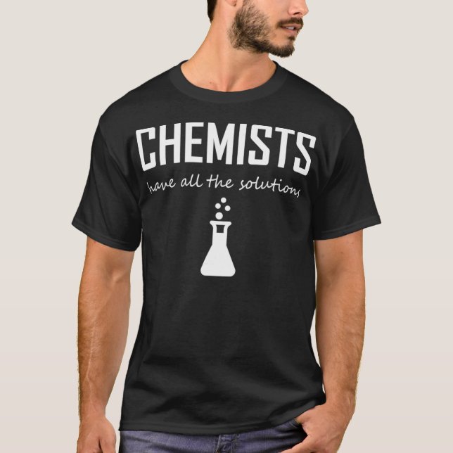 Die Chemie hat alle Lösungen, die sich durch die C T-Shirt (Vorderseite)