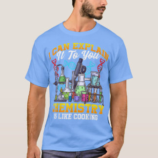 Die Chemie ist wie die kochende Wissenschaft des C T-Shirt