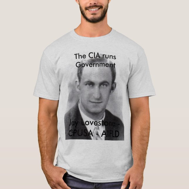 Die CIA lässt die Regierung - Jay Lovestone CPUSA T-Shirt (Vorderseite)