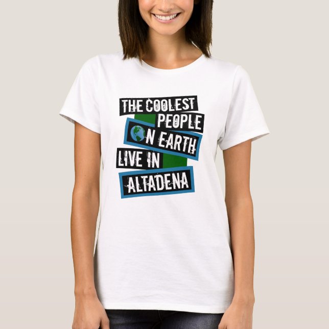 Die coolsten Leute der Erde leben in Altadena T-Shirt (Vorderseite)