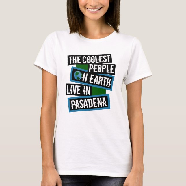 Die coolsten Leute der Erde leben in Pasadena T-Shirt (Vorderseite)