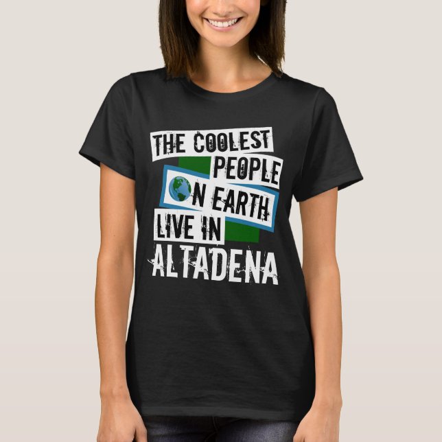 Die Coolsten Menschen der Welt leben in Altadena T-Shirt (Vorderseite)