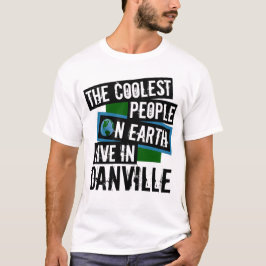 Die Coolsten Menschen der Welt leben in Danville T-Shirt