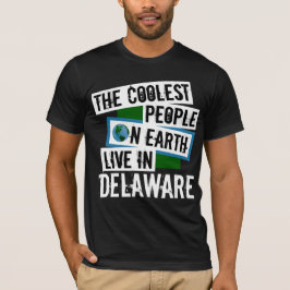 Die Coolsten Menschen der Welt leben in Delaware T-Shirt