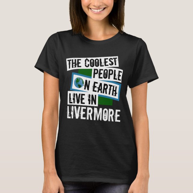 Die Coolsten Menschen der Welt leben in Livermore T-Shirt (Vorderseite)