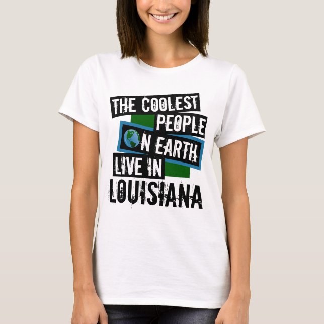 Die Coolsten Menschen der Welt leben in Louisiana T-Shirt (Vorderseite)