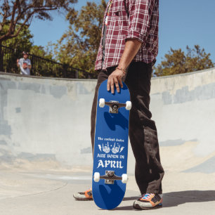 DIE COOLSTEN TYPEN SIND IM APRIL GEBOREN SKATEBOARD