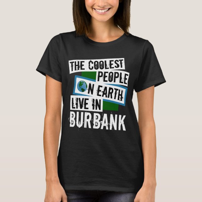 Die Coolststen Menschen der Welt leben in Burbank T-Shirt (Vorderseite)