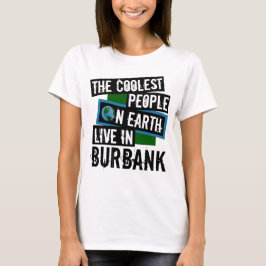 Die Coolststen Menschen der Welt leben in Burbank T-Shirt