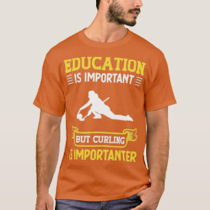 Die Curling Curling Player Bildung ist wichtig T-Shirt